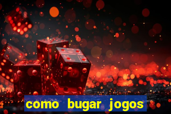 como bugar jogos de cassino